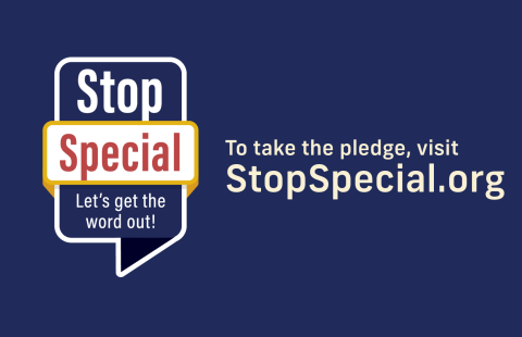 Graphic with a speech bubble saying Stop Special, to take the pledge, visit stopspecial.org