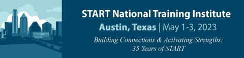 2023 START National Training Institute graphic featuring a square graphic of the Austin Texas cityscape, the theme "building connections and activating strengths: 35 years of START" and the dates May 1 to 3, 2023