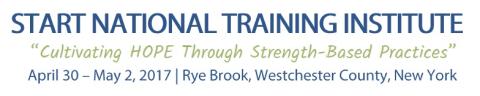 2017 START National Training Institute banner featuring the theme: Cultivating Hope through Strength-Based Practices and the conference dates April 30-May 2, 2017 in Rye Brook New York